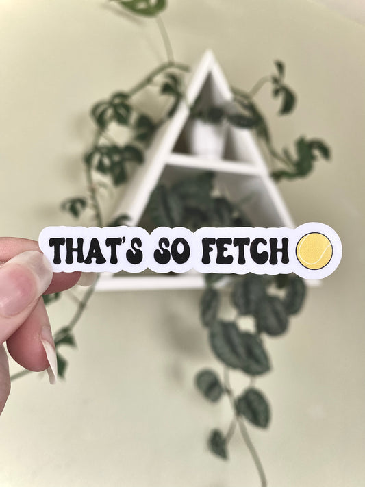 “That’s so fetch” Sticker